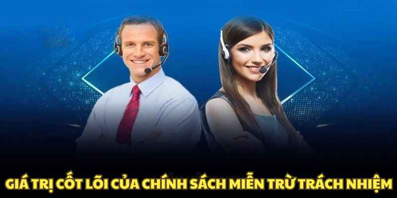 Giá trị cốt lõi của chính sách miễn trừ trách nhiệm