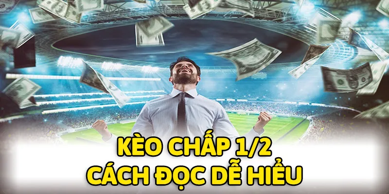 Cách đọc kèo chấp 1/2 dễ hiểu