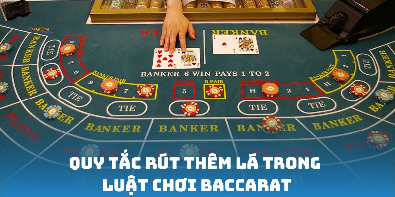 Quy tắc rút thêm lá trong luật chơi Baccarat