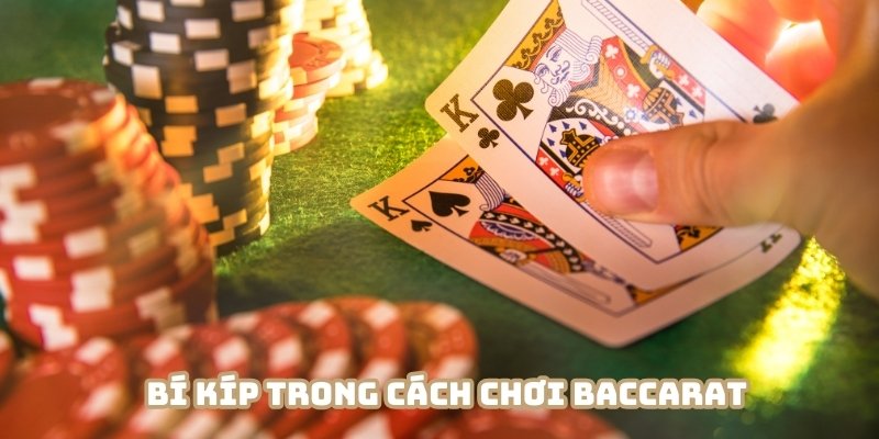 Vận dụng bí quyết thắng lớn trong cách chơi baccarat
